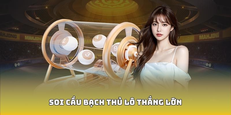 bi-quyet-soi-cau-bach-thu-lo