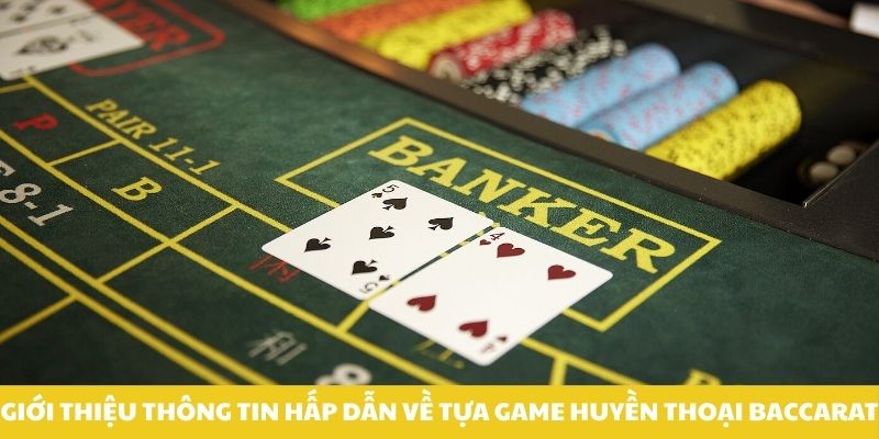 gioi-thieu-thong-tin-hap-dan-ve-tua-game-huyen-thoai-baccarat