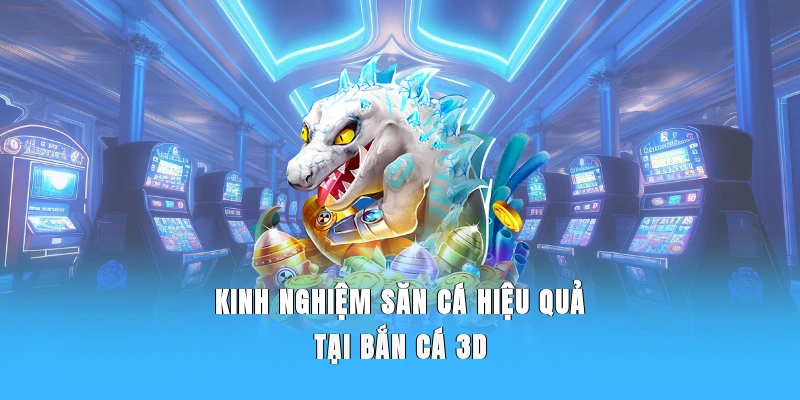 kinh-nghiem-san-ca-hieu-qua