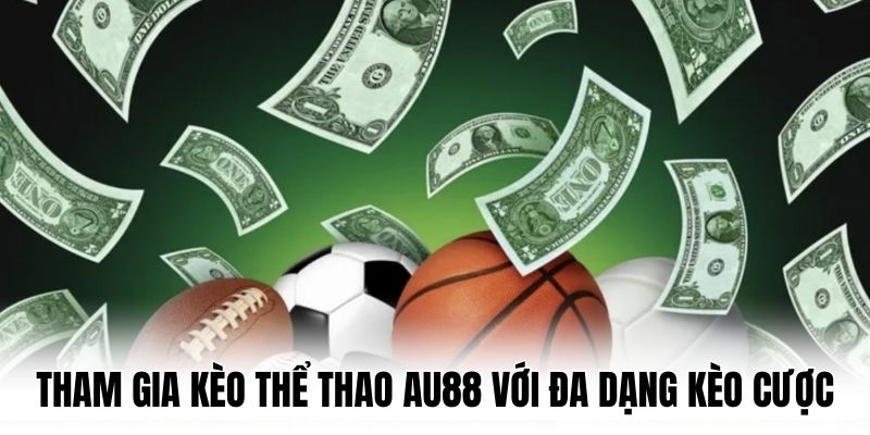 tham-gia-keo-the-thao-au88-voi-da-dang-keo-cuoc