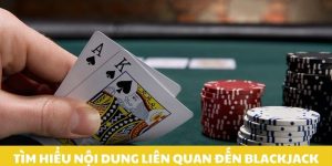 tim-hieu-noi-dung-lien-quan-den-blackjack
