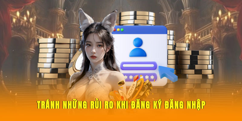 tranh-nhung-rui-ro-khi-dang-ky-dang-nhap